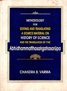 Methodology for Editing and Translating a Source Material on History of Science and Translation of the Abhidhammatthasangahasarūpa Volume- II (An Old and Rare Book)