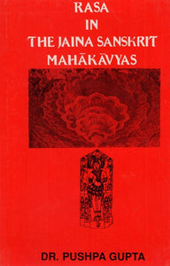 Rasa In The Jaina Sanskrit Mahakavyas From 8th to 15th Century A.D. (An Old And Rare Book)