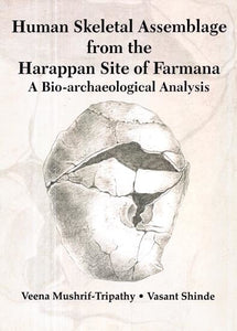 Human Skeletal Assemblage from the Harappan Site of Farmana (A Bio-archaeological Analysis)