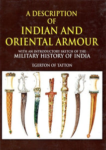 A Description of Indian And Oriental Armour (With an Introductory Sketch of the Millitary History of India)