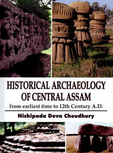 History Archaelogy of Central Assam (From Earliest Time to 12th Century A.D.)