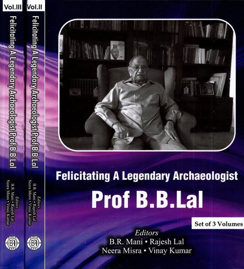 Felicitating A Legendary Archaeologist Prof B.B.Lal (Set of 3 Volumes)