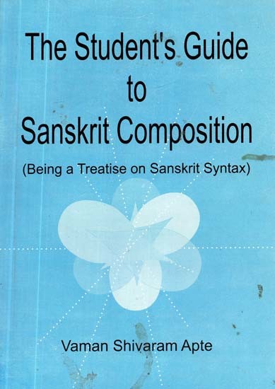 The Student's Guide Sanskrit Composition (Being a Treatise on Sanskrit Syntax)