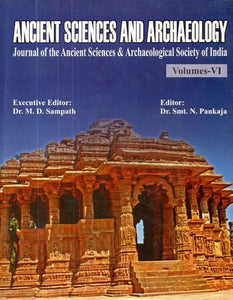 Ancient Sciences and Archaeology- Journal of the Ancient Sciences & Archaeological Society of India Volume- VI