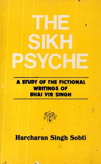 The Sikh Psyche- A Study of the Ficitonal Writings of Bhai Vir Singh