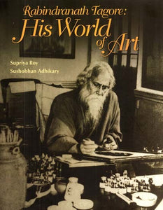 Rabindranath Tagore: His World and Art