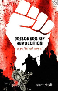 Prisoners of Revolution- A Political Novel