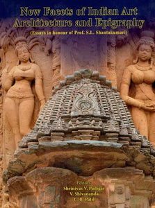 New Facets of Indian Art- Architecture and Epigraphy (Essays in Honour of Prof. S.L. Shanta Kumari)