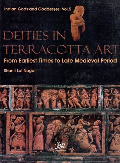 Deities in Terracotta Art (From Earliest Times to Late Medieval Period)