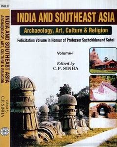 Indian and Southeast Asia- Archaeology, Art, Culture & Religion- Felicitation Volume in Honour of Professor Sachchidanand Sahai