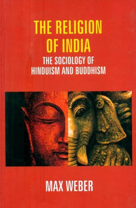 The Religion of India- The Sociology of Hinduism and Buddhism