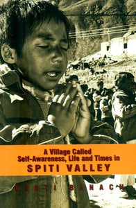 A Village Called Self-Awareness, Life and Times in Spiti Valley