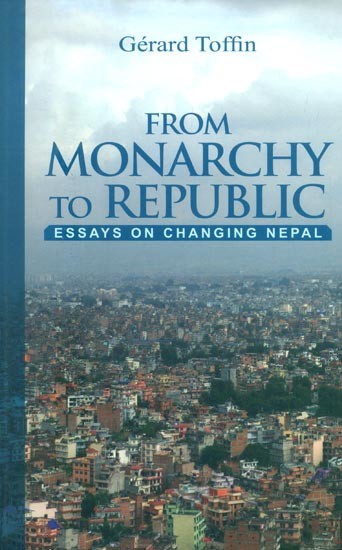 From Monarchy to Republic- Essays on Changing Nepal