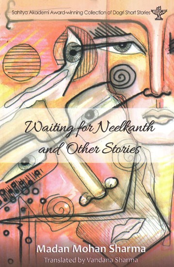 Waiting For Neelkanth and Other Stories (Dudh! Lahu! Zehr!)- Sahitya Akademi Award-Winning Collection of Dogri Short Stories