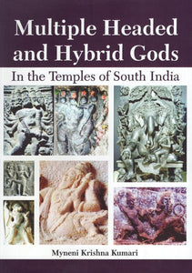 Multiple Headed and Hybrid Gods: In the Temples of South India