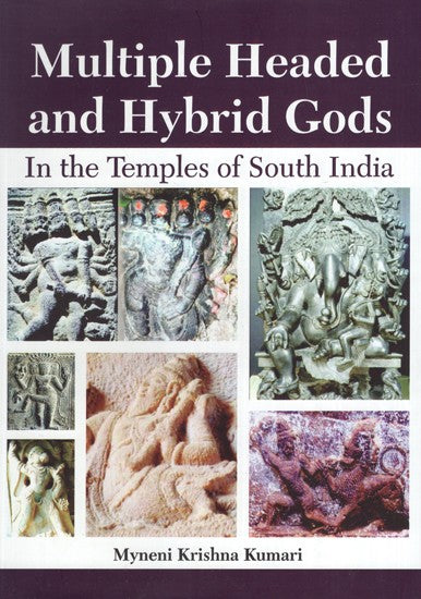 Multiple Headed and Hybrid Gods: In the Temples of South India