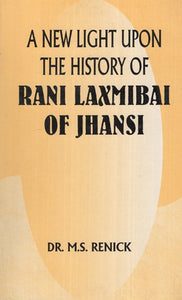 A New Light Upon The History of Rani Laxmibai of Jhansi