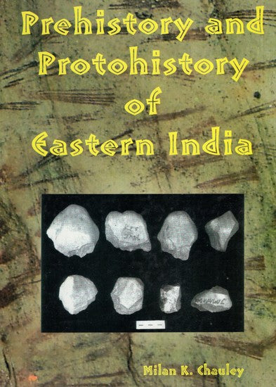 Prehistory and Protohistory of Eastern India