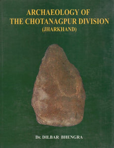Archaeology of The Chotanagpur Division (Jharkhand)