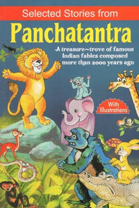 Selected Stories from Panchatantra: A Treasure-Trove of Famous Indian Fables Composed More than 2000 Years Ago (With Illustrations)