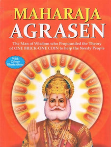 Maharaja Agrasen: The Man of Wisdom who Propounded the Theory of One Brick-One Coin to Help the Needy People (With Coloured Illustrations)