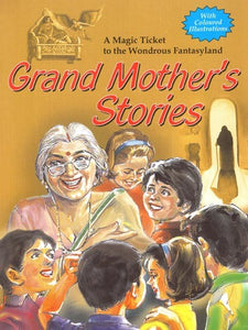 Grand Mother's Stories: A Magic Ticket to the Wondrous Fantasyland (With Coloured Illustrations)