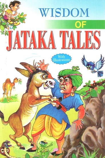 Wisdom of Jataka Tales: Collection of Stories Related to the Previous Births of Lord Buddha (With Illustrations)