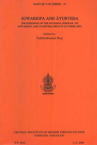 Sowarigpa and Ayurveda- Proceedings of the National Seminar on Sowarigpa and Ayurveda Held in October 2007