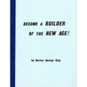 Become a Builder of the New Age  By Dr. George King