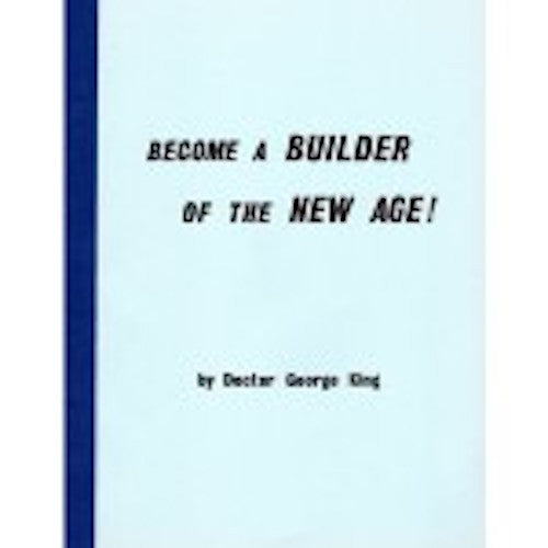 Become a Builder of the New Age  By Dr. George King
