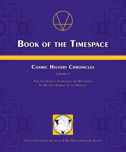 Book of the Timespace: Cosmic History Chronicles Volume V  By Jose Arguelles and Stephanie South