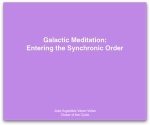 Galactic Meditation: Entering the Synchronic Order  By Jose Arguelles