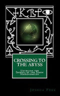 CROSSING TO THE ABYSS  Secrets of the Simon Necronomicon  by Joshua Free  2012 — Year-4 Liber 555 FIFTH ANNIVERSARY EDITION
