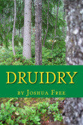 DRUIDRY  The Wisdom of Dragon Kings, Druids, Wizards & The Pheryllt  by Joshua Free — (D3)