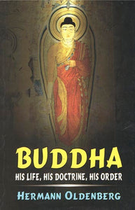 Buddha: His Life, His Doctrine, His Order