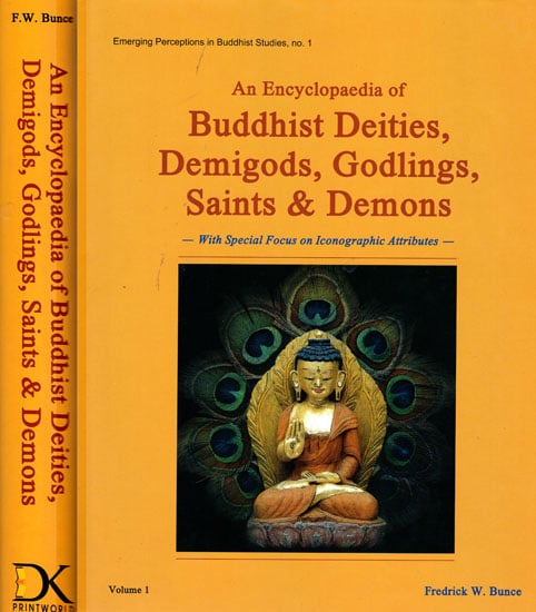 An Encyclopaedia of Buddhist Deities, Demigods, Godlings, Saints and Demons: With Special Focus on Iconographic Attributes (2 Volumes)