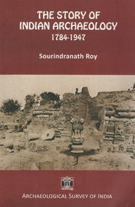 The Story of Indian Archaeology 1784-1947