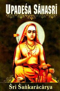 Upadesa Sahasri: A Thousand Teachings in two Parts, Prose and Poetry of Sri Sankaracharya (Shankaracharya)