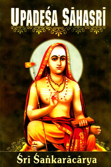 Upadesa Sahasri: A Thousand Teachings in two Parts, Prose and Poetry of Sri Sankaracharya (Shankaracharya)