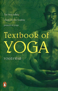 Textbook of Yoga: The Best-selling Classic on the Healing Powers of Yoga