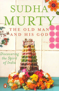 The Old Man and His God: Discovering the Spirit of India