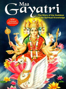 Gayatri: The Glory of the Goddess of the Spiritual Knowledge