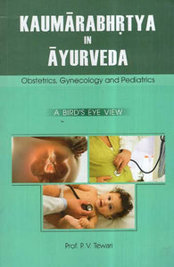 Kaumarabhrtya In Ayurveda: A Bird's Eye View (Obstetrics, Gynecology and Pediatrics)