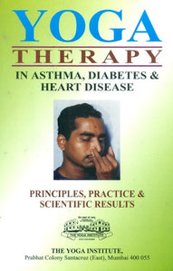 YOGA THERAPY: In Asthma, Diabetes and Heart Disease (Principles, Practice, Scientific Results)