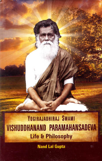 Yogirajadhiraj Swami Vishuddhanand Paramahansadeva: Life and Philosophy