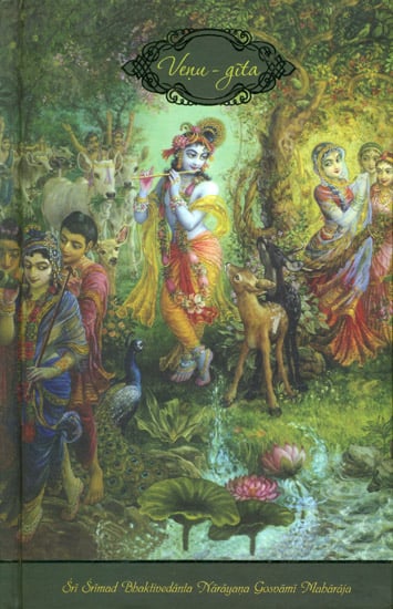 VENU-GITA: The Song of Krishna's Flute (Srimad Bhagavatam Tenth Canto-Chapter Twenty-One)