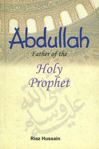 Abdullah Father of The Holy Prophet (Peace be on him)