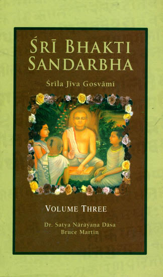 Sri Bhakti Sandarbha (Volume 3) The Fifth Book of The Sri Bhagavata-Sandarbhah Also Known as Sri Sat-Sandarbhah By Srila Jiva Gosvami Prabhupada ( (Sanskrit Text, Roman Transliteration and English Translation))