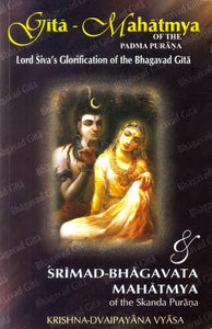 Gita Mahatmya of the Padma Purana and Srimad Bhagavata Mahatmya of Skanda Purana