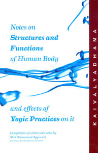 Notes on Structure and Functions of Human Body and Effects of Yogic Practices on it